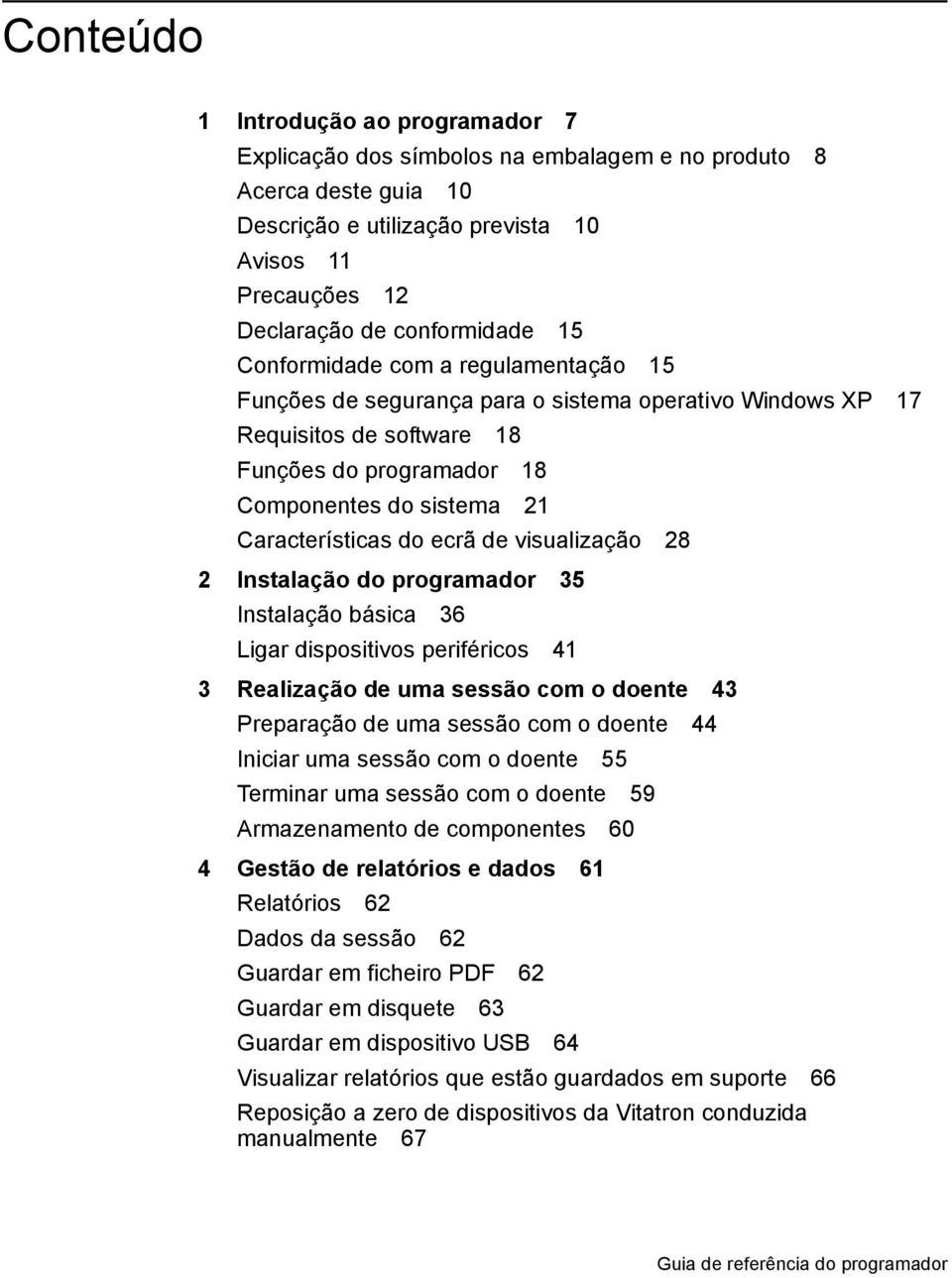 ecrã de visualização 28 2 Instalação do programador 35 Instalação básica 36 Ligar dispositivos periféricos 41 3 Realização de uma sessão com o doente 43 Preparação de uma sessão com o doente 44