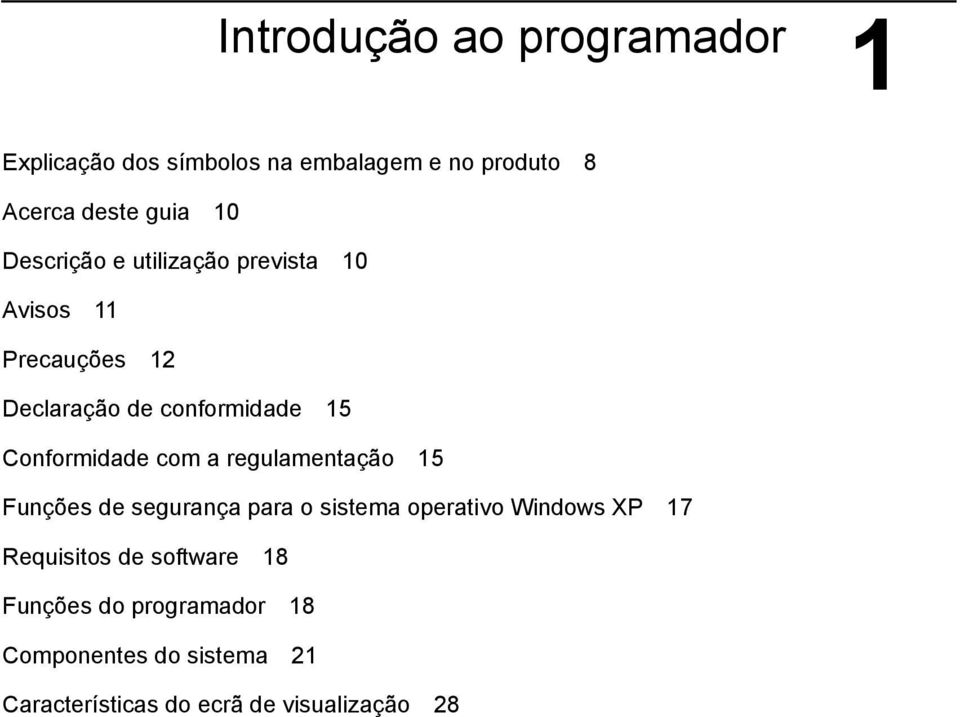 com a regulamentação 15 Funções de segurança para o sistema operativo Windows XP 17 Requisitos de