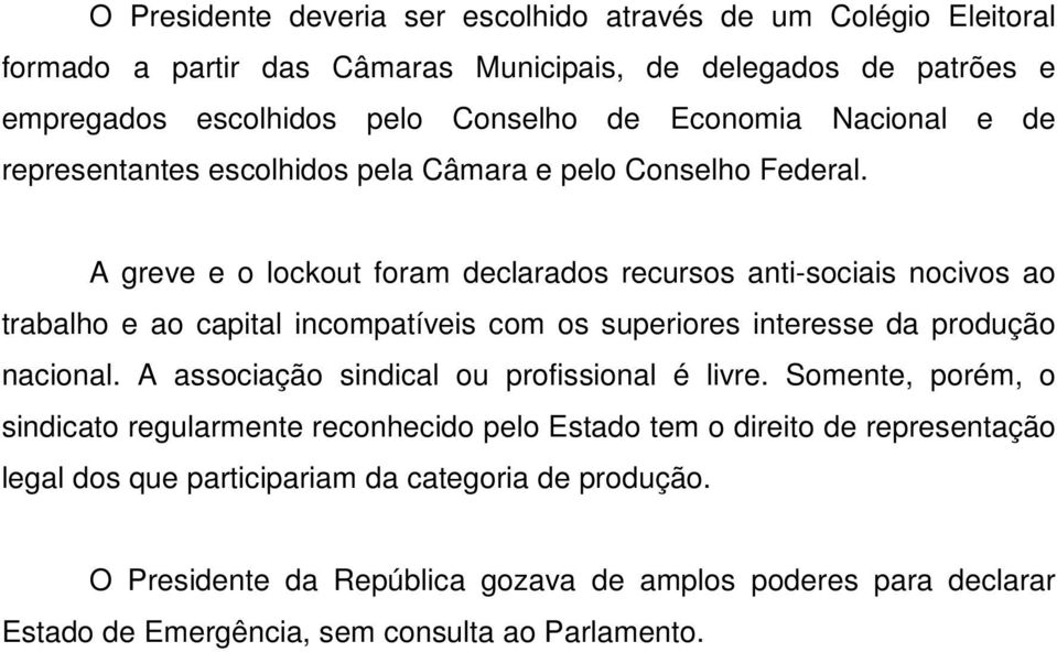 A greve e o lockout foram declarados recursos anti-sociais nocivos ao trabalho e ao capital incompatíveis com os superiores interesse da produção nacional.