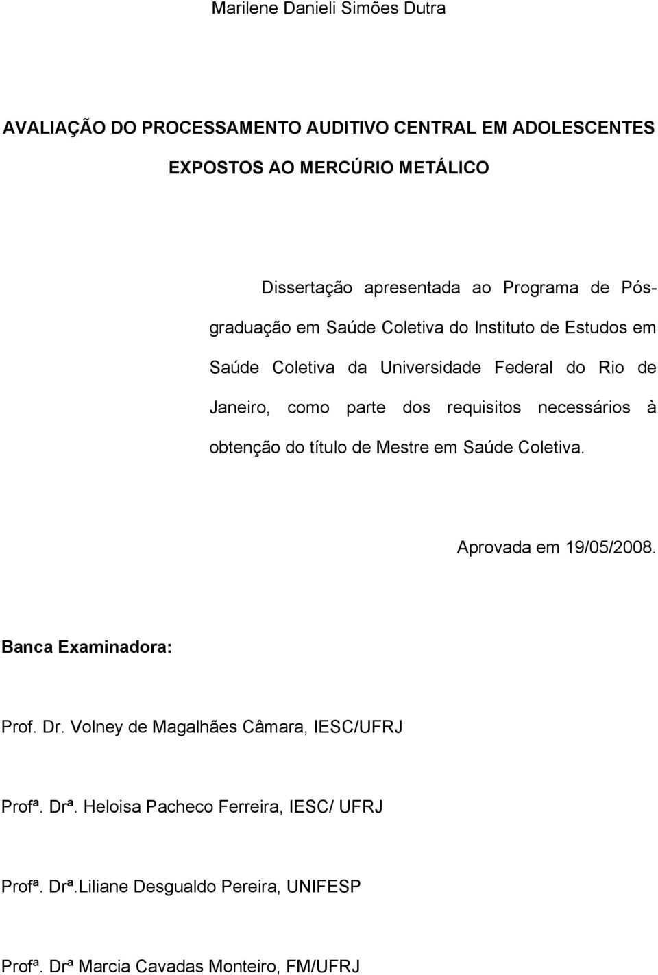 requisitos necessários à obtenção do título de Mestre em Saúde Coletiva. Aprovada em 19/05/2008. Banca Examinadora: Prof. Dr.