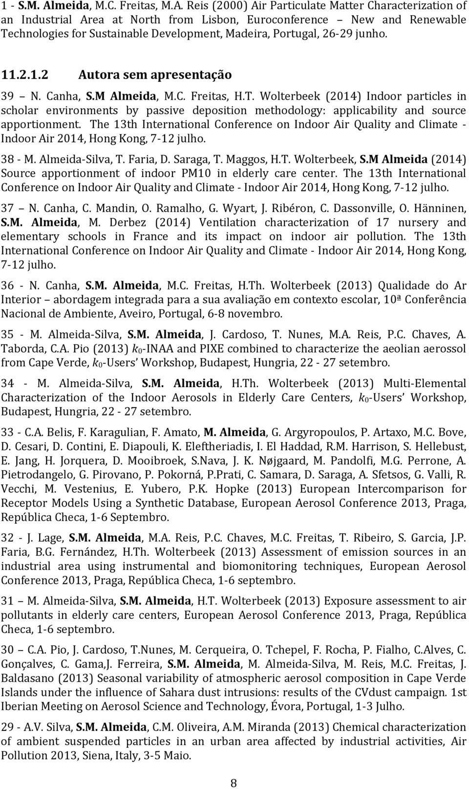 Reis (2000) Air Particulate Matter Characterization of an Industrial Area at North from Lisbon, Euroconference New and Renewable Technologies for Sustainable Development, Madeira, Portugal, 26-29