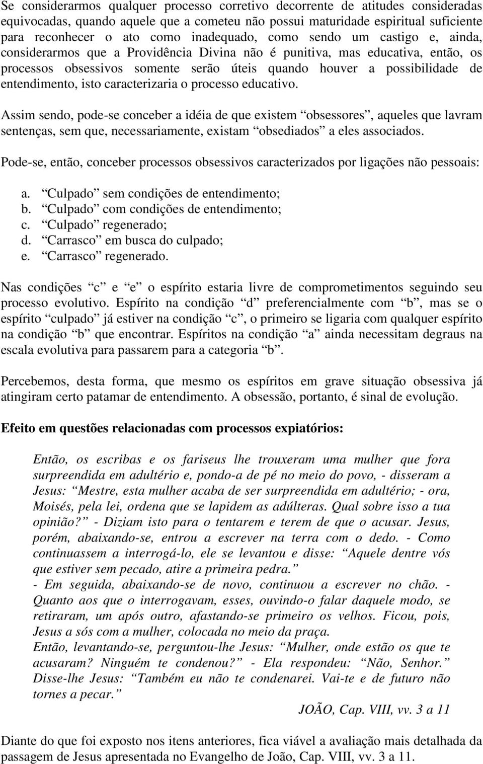 entendimento, isto caracterizaria o processo educativo.