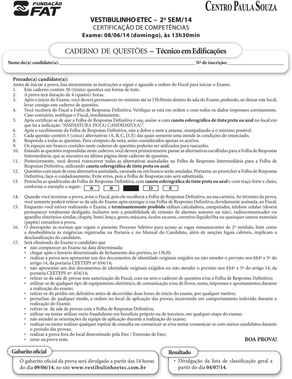 prova terá duração de 4 (quatro) horas. 3.