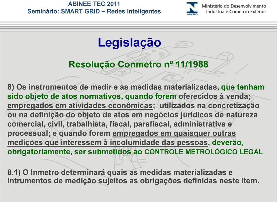 comercial, Quarto civil, trabalhista, nível fiscal, parafiscal, administrativa e processual; e quando forem empregados em quaisquer outras medições que interessem à incolumidade das