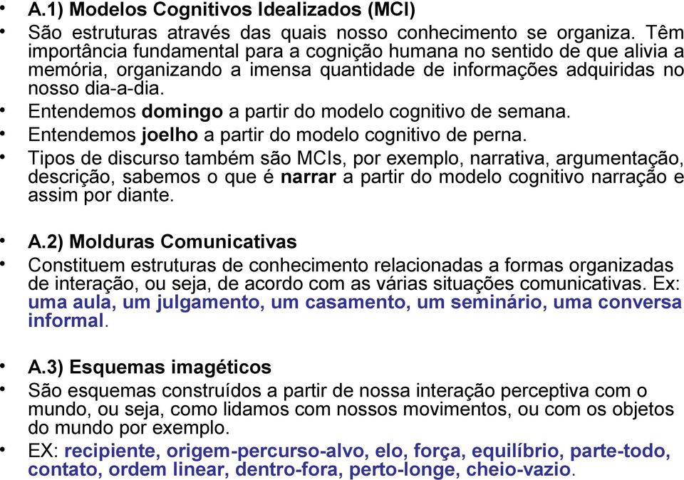 Entendemos domingo a partir do modelo cognitivo de semana. Entendemos joelho a partir do modelo cognitivo de perna.