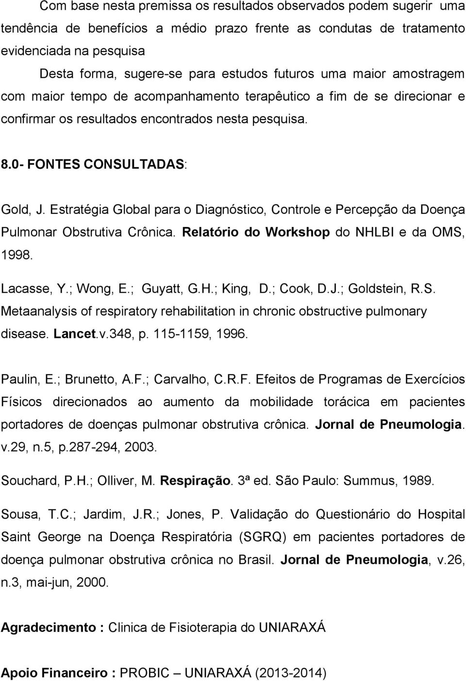 Estratégia Global para o Diagnóstico, Controle e Percepção da Doença Pulmonar Obstrutiva Crônica. Relatório do Workshop do NHLBI e da OMS, 1998. Lacasse, Y.; Wong, E.; Guyatt, G.H.; King, D.; Cook, D.