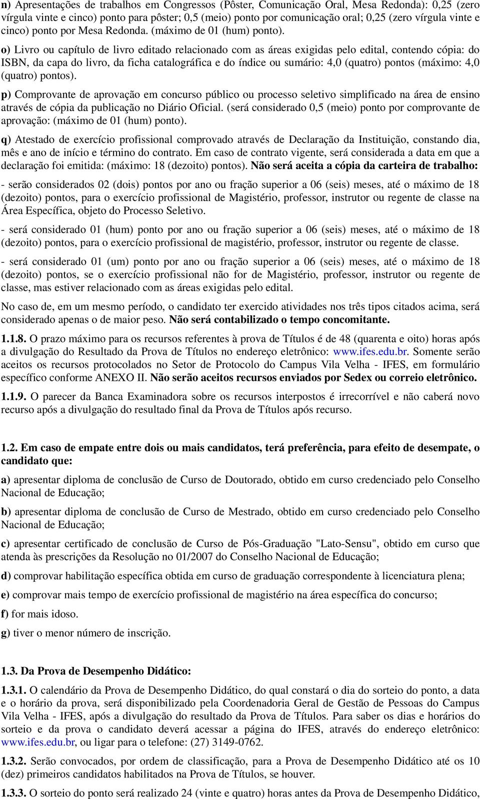 o) Livro ou capítulo de livro editado relacionado com as áreas exigidas pelo edital, contendo cópia: do ISBN, da capa do livro, da ficha catalográfica e do índice ou sumário: 4,0 (quatro) pontos