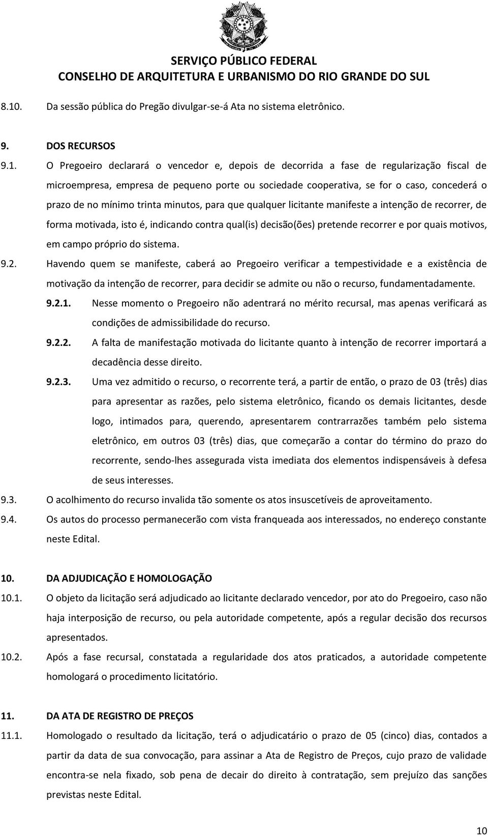 é, indicando contra qual(is) decisão(ões) pretende recorrer e por quais motivos, em campo próprio do sistema. 9.2.