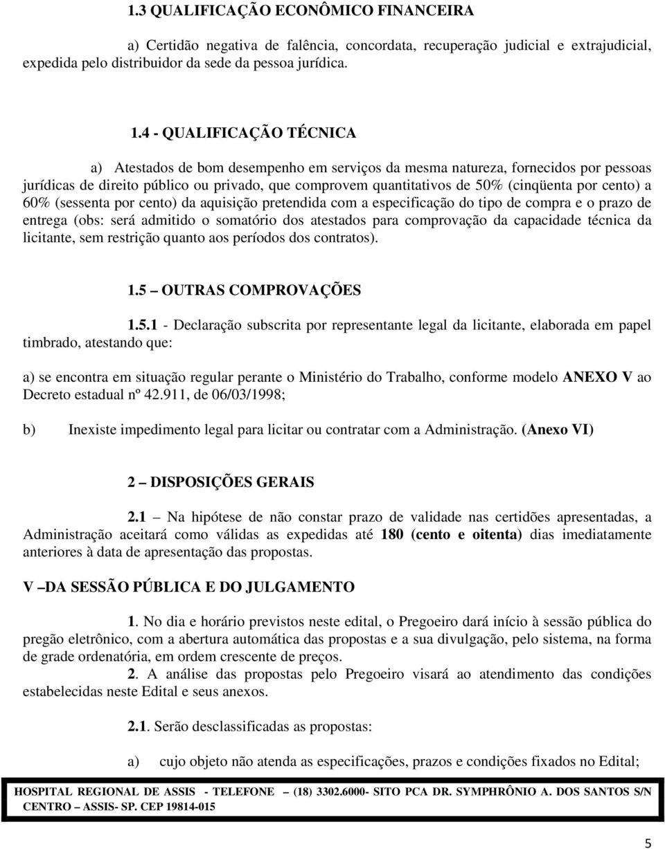 por cento) a 60% (sessenta por cento) da aquisição pretendida com a especificação do tipo de compra e o prazo de entrega (obs: será admitido o somatório dos atestados para comprovação da capacidade