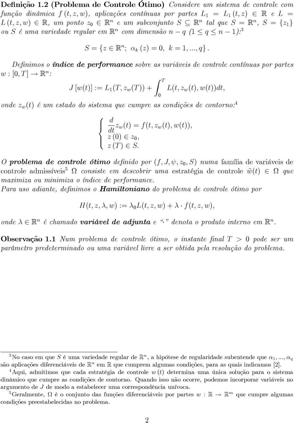 subconjunto S R n tal que S = R n, S = fz 1 g ou S é uma variedade regular em R n com dimensão n q (1 q n 1) 3 S = fz 2 R n ; (z) = ; = 1; ; qg De nimos o índice de performance sobre as variáveis de