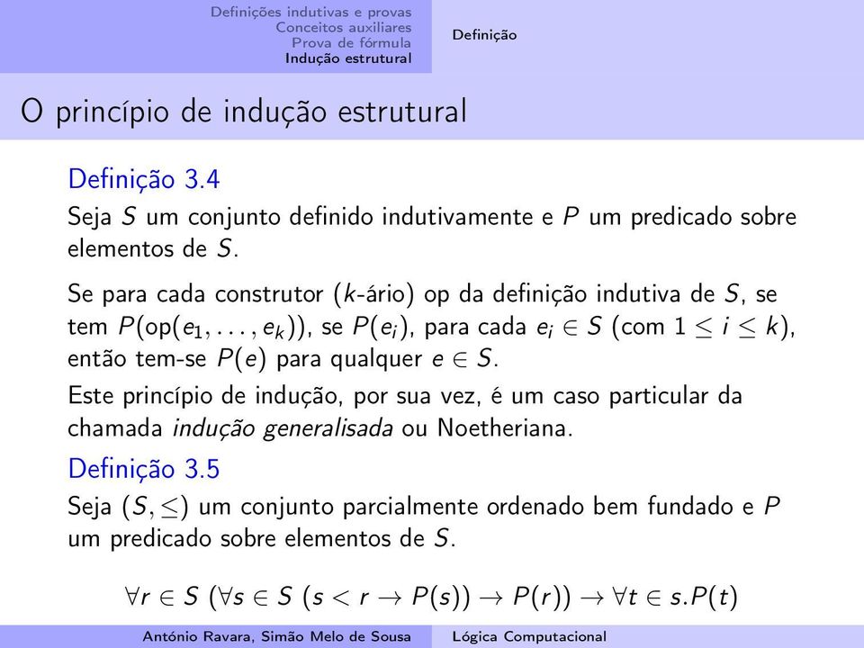 .., e k )), se P(e i ), para cada e i S (com 1 i k), então tem-se P(e) para qualquer e S.