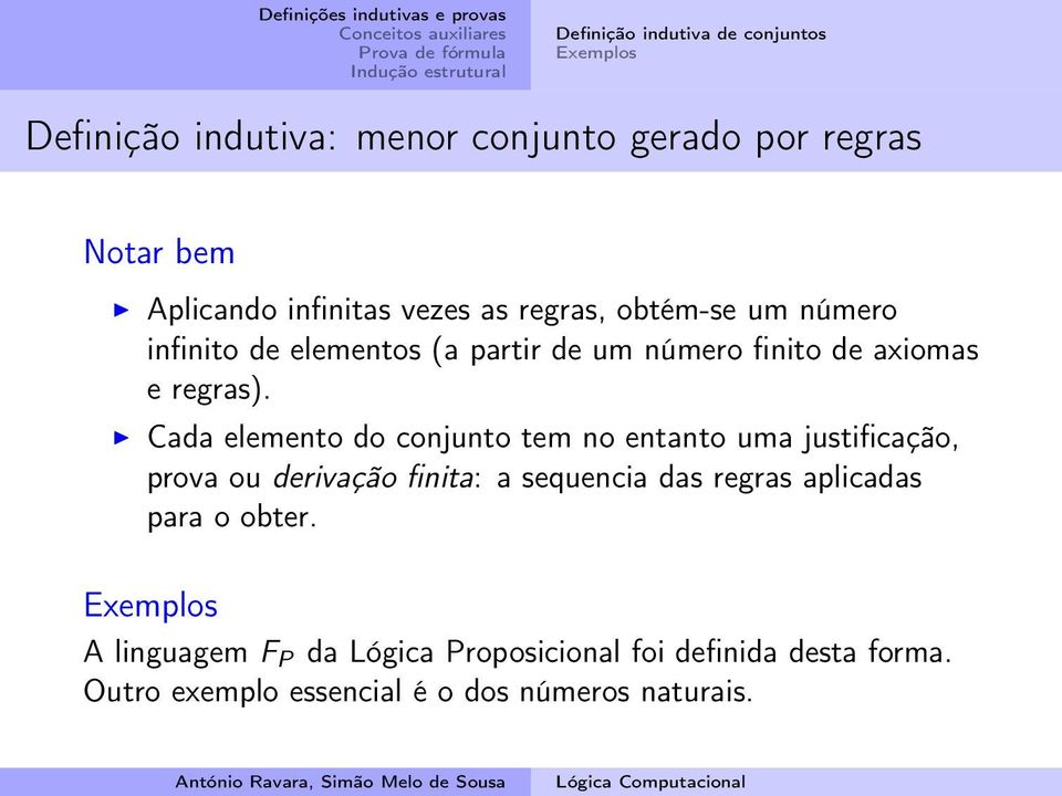 Cada elemento do conjunto tem no entanto uma justificação, prova ou derivação finita: a sequencia das regras aplicadas