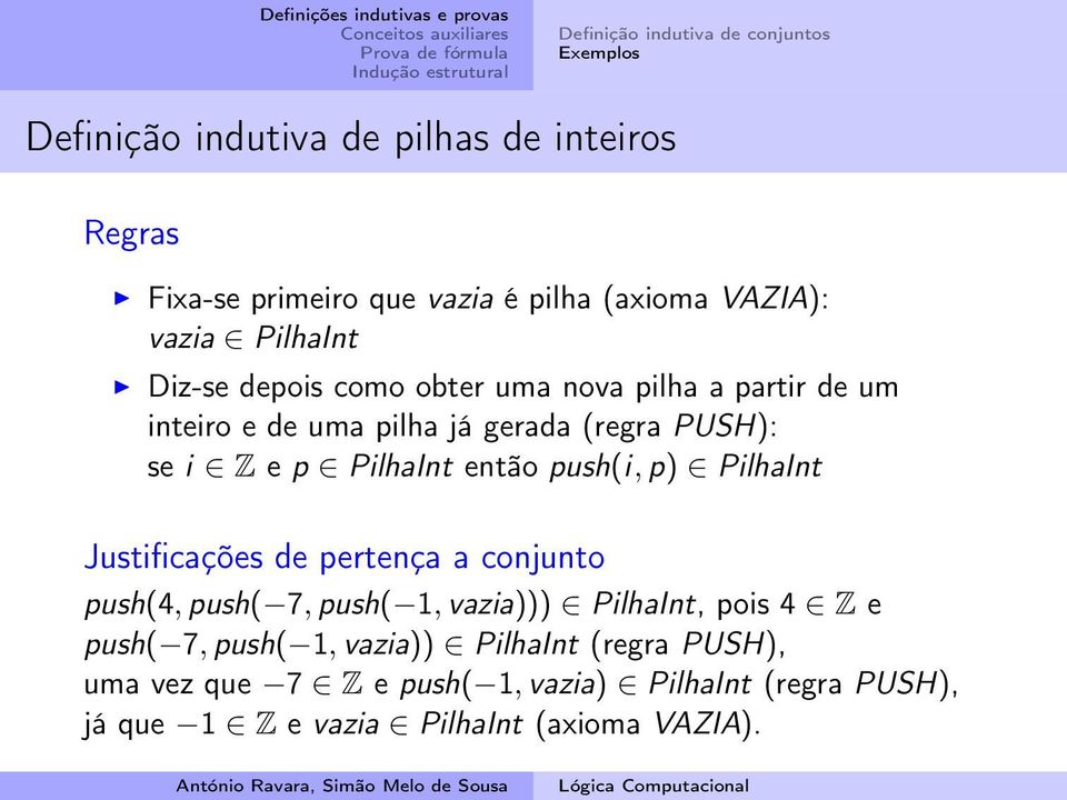 PilhaInt então push(i, p) PilhaInt Justificações de pertença a conjunto push(4, push( 7, push( 1, vazia))) PilhaInt, pois 4 Z e push( 7,