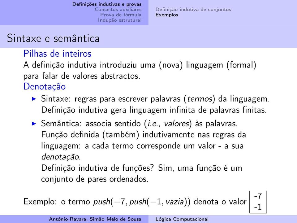 Semântica: associa sentido (i.e., valores) às palavras.