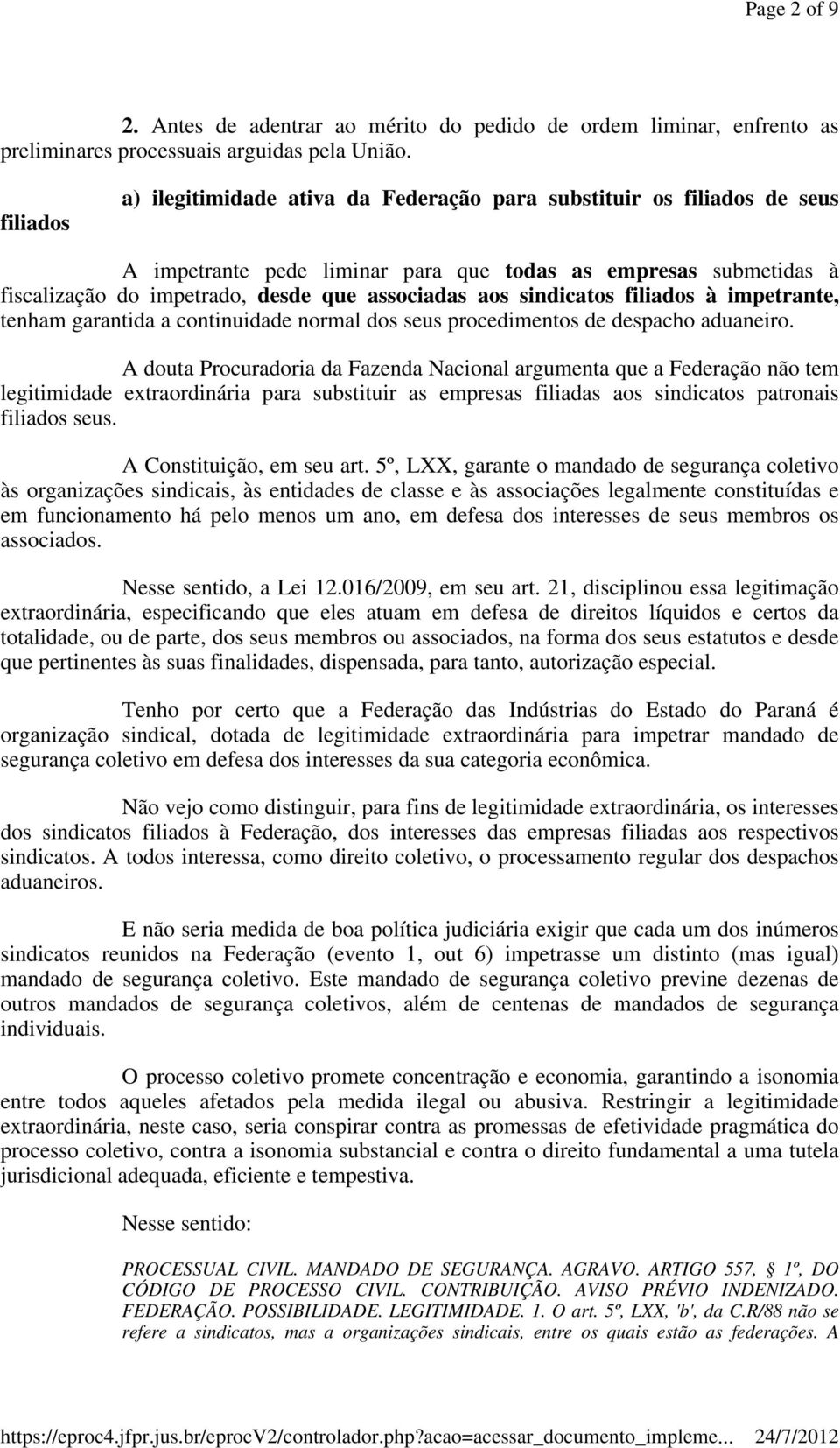 sindicatos filiados à impetrante, tenham garantida a continuidade normal dos seus procedimentos de despacho aduaneiro.