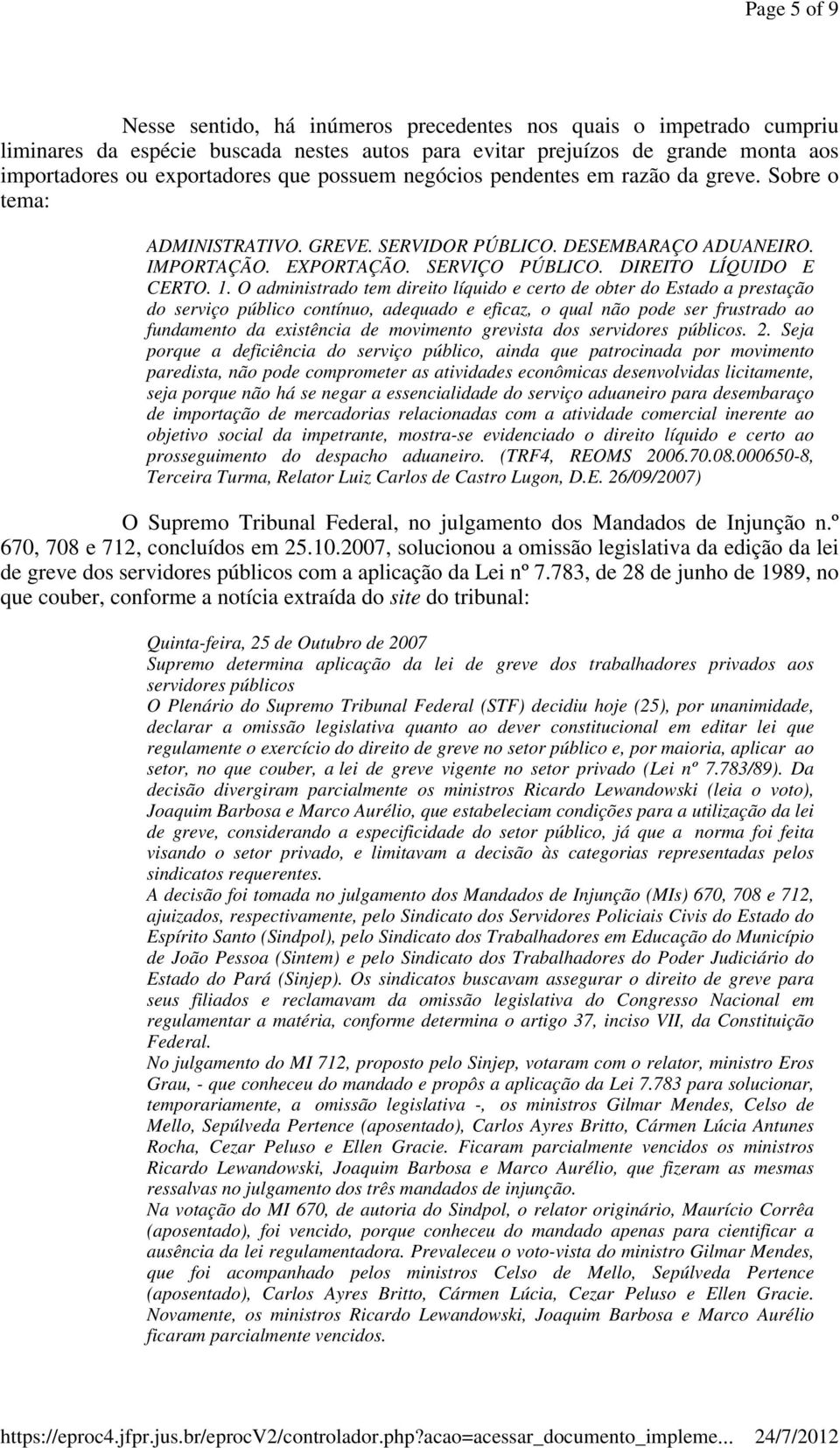 O administrado tem direito líquido e certo de obter do Estado a prestação do serviço público contínuo, adequado e eficaz, o qual não pode ser frustrado ao fundamento da existência de movimento