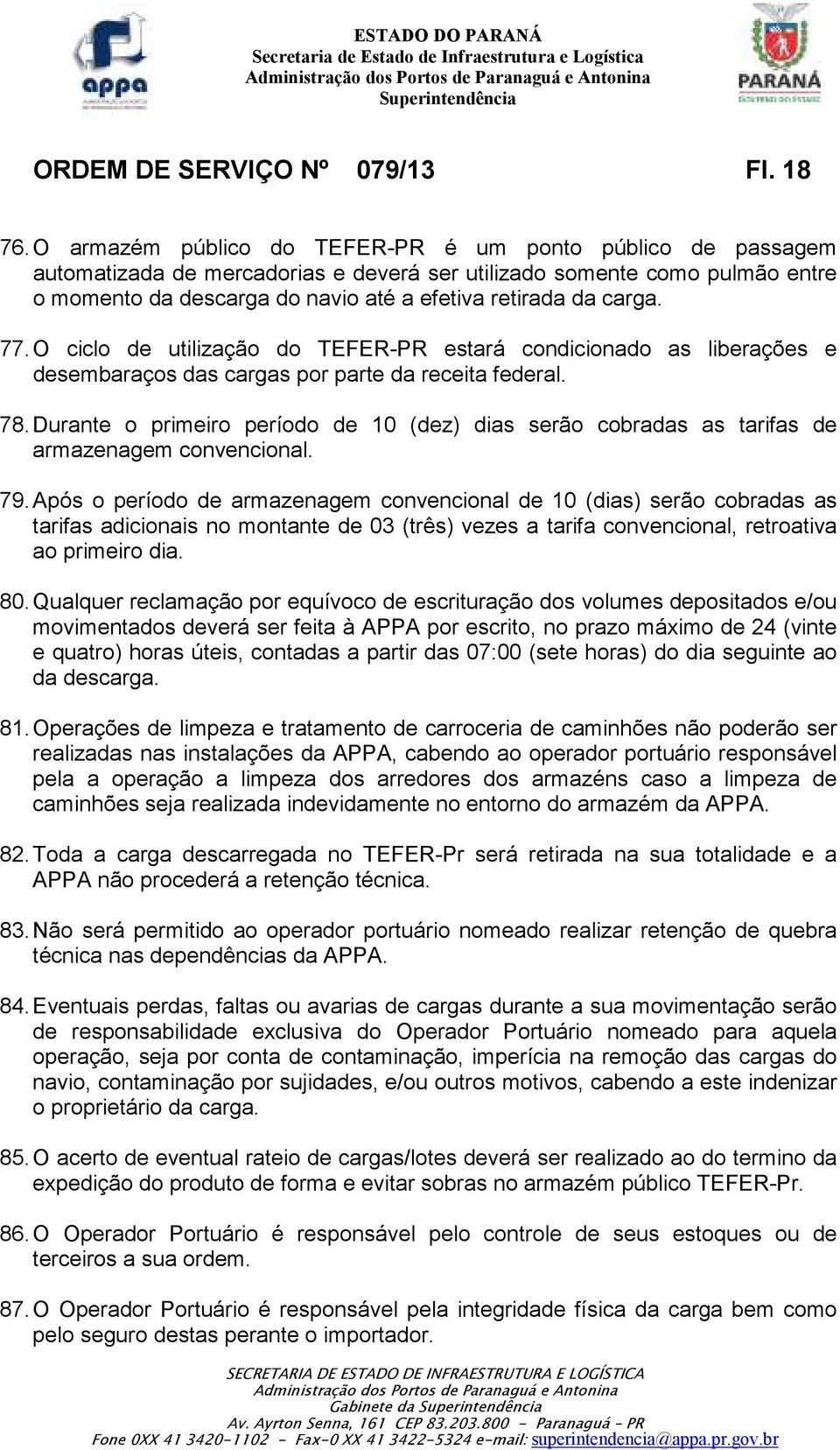 carga. 77. O ciclo de utilização do TEFER-PR estará condicionado as liberações e desembaraços das cargas por parte da receita federal. 78.