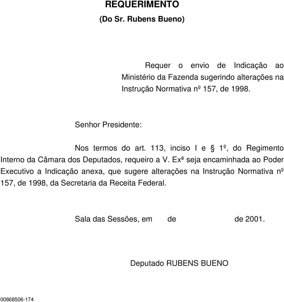 1998. Senhor Presidente: Nos termos do art. 113, inciso I e 1º, do Regimento Interno da Câmara dos Deputados, requeiro a V.