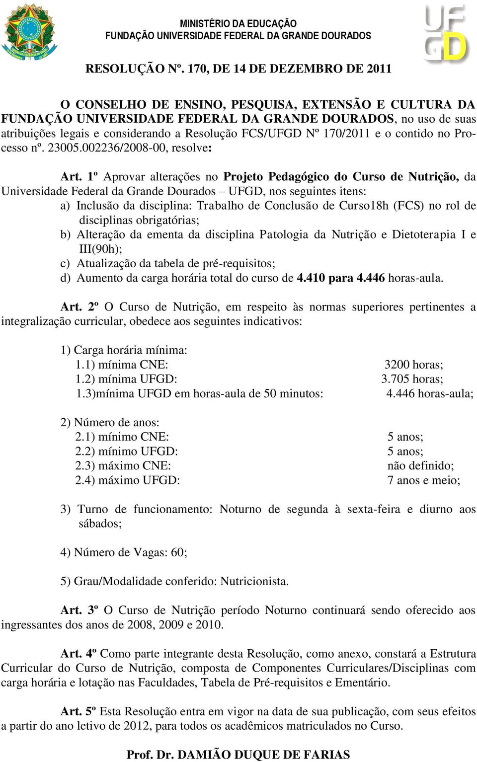 FCS/UFGD Nº 170/2011 e o contido no Processo nº. 23005.002236/2008-00, resolve: Art.