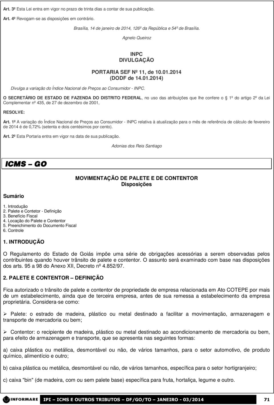 O SECRETÁRIO DE ESTADO DE FAZENDA DO DISTRITO FEDERAL, no uso das atribuições que lhe confere o 1º do artigo 2º da Lei Complementar nº 435, de 27 de dezembro de 2001, RESOLVE: Art.