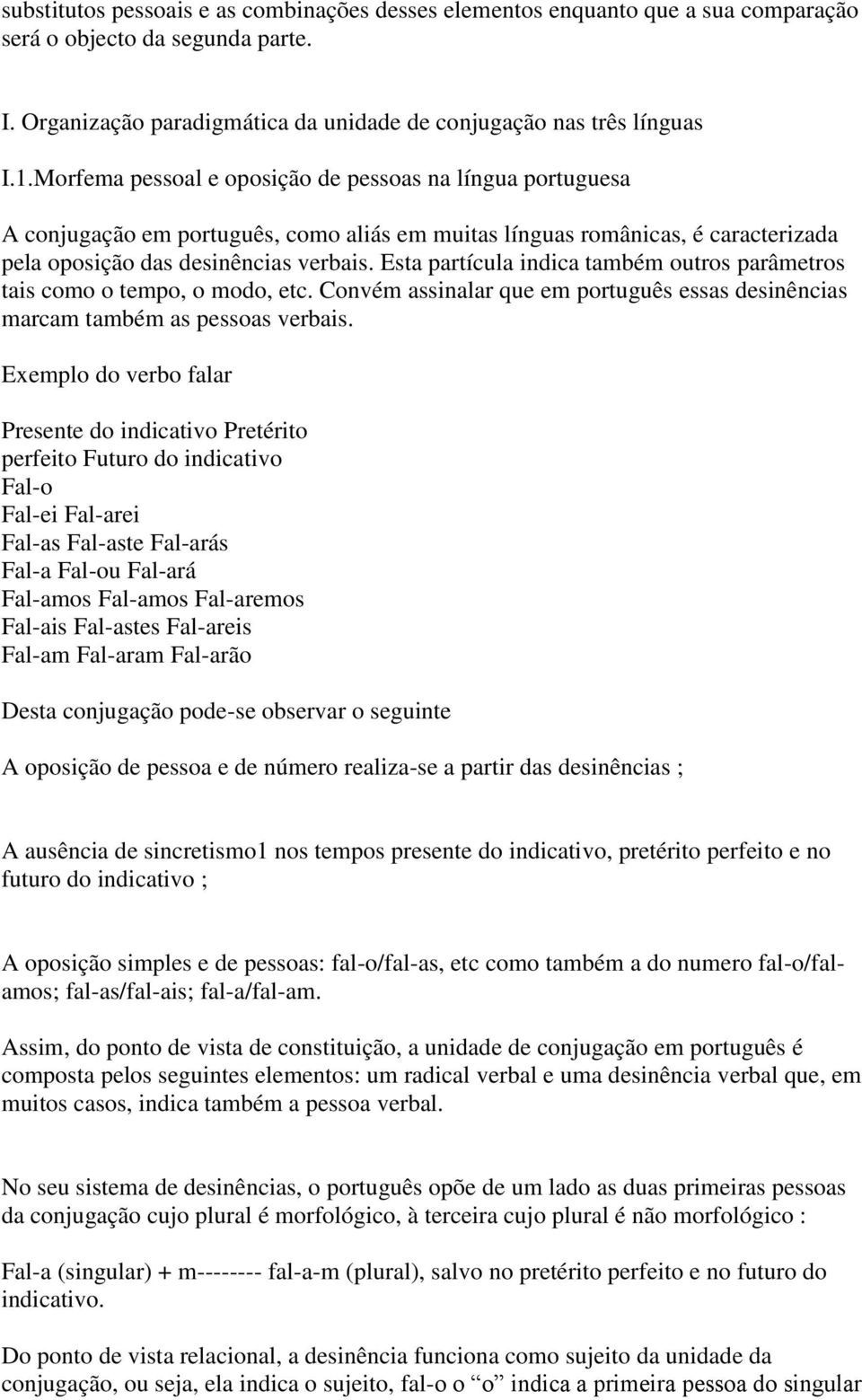 Esta partícula indica também outros parâmetros tais como o tempo, o modo, etc. Convém assinalar que em português essas desinências marcam também as pessoas verbais.