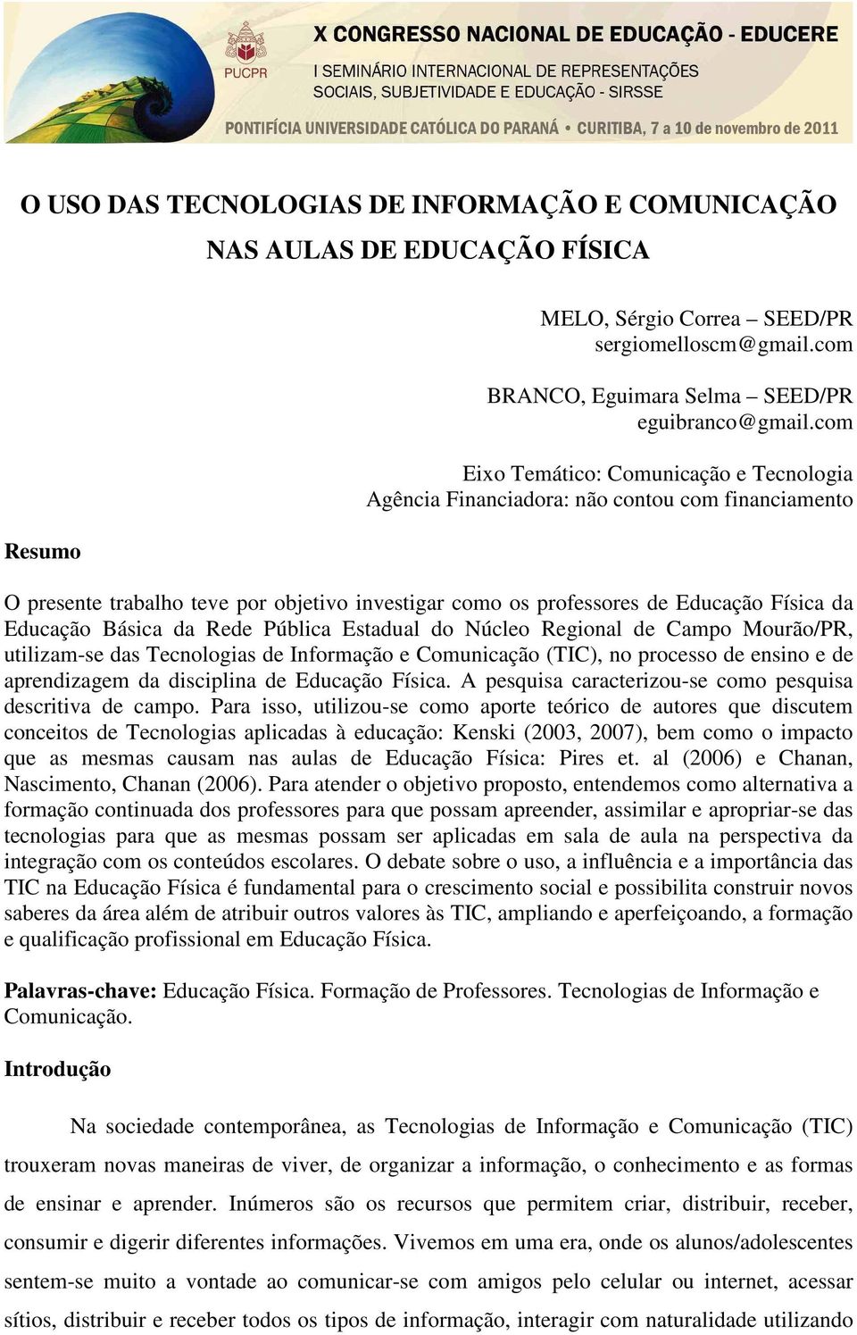 Básica da Rede Pública Estadual do Núcleo Regional de Campo Mourão/PR, utilizam-se das Tecnologias de Informação e Comunicação (TIC), no processo de ensino e de aprendizagem da disciplina de Educação