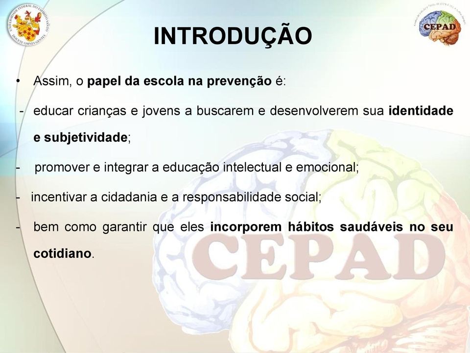 educação intelectual e emocional; - incentivar a cidadania e a responsabilidade