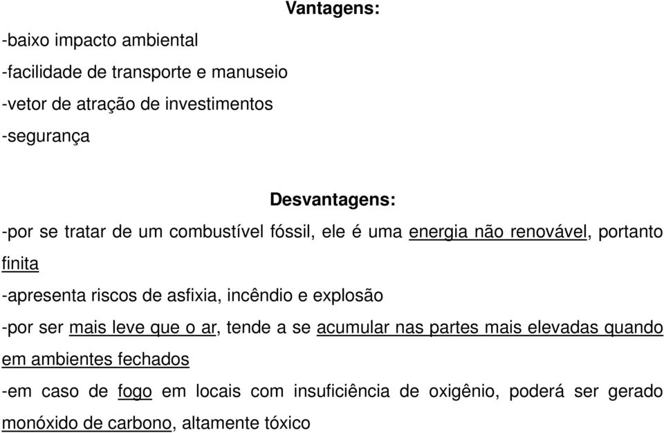 de asfixia, incêndio e explosão -por ser mais leve que o ar, tende a se acumular nas partes mais elevadas quando em