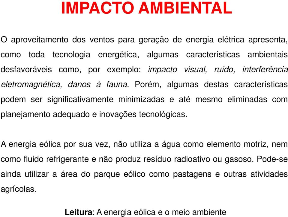 Porém, algumas destas características podem ser significativamente minimizadas e até mesmo eliminadas com planejamento adequado e inovações tecnológicas.