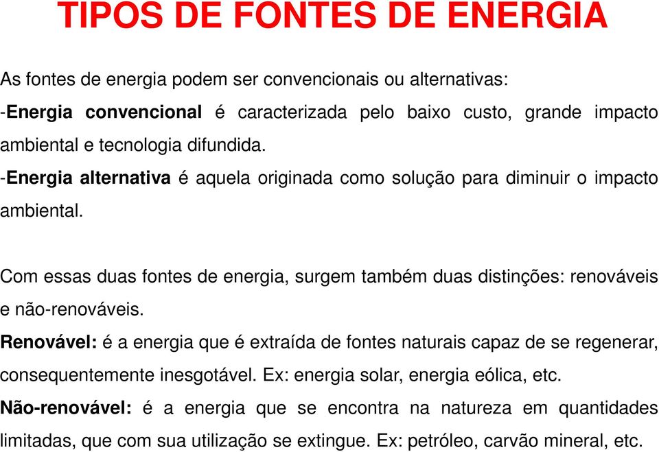 Com essas duas fontes de energia, surgem também duas distinções: renováveis e não-renováveis.