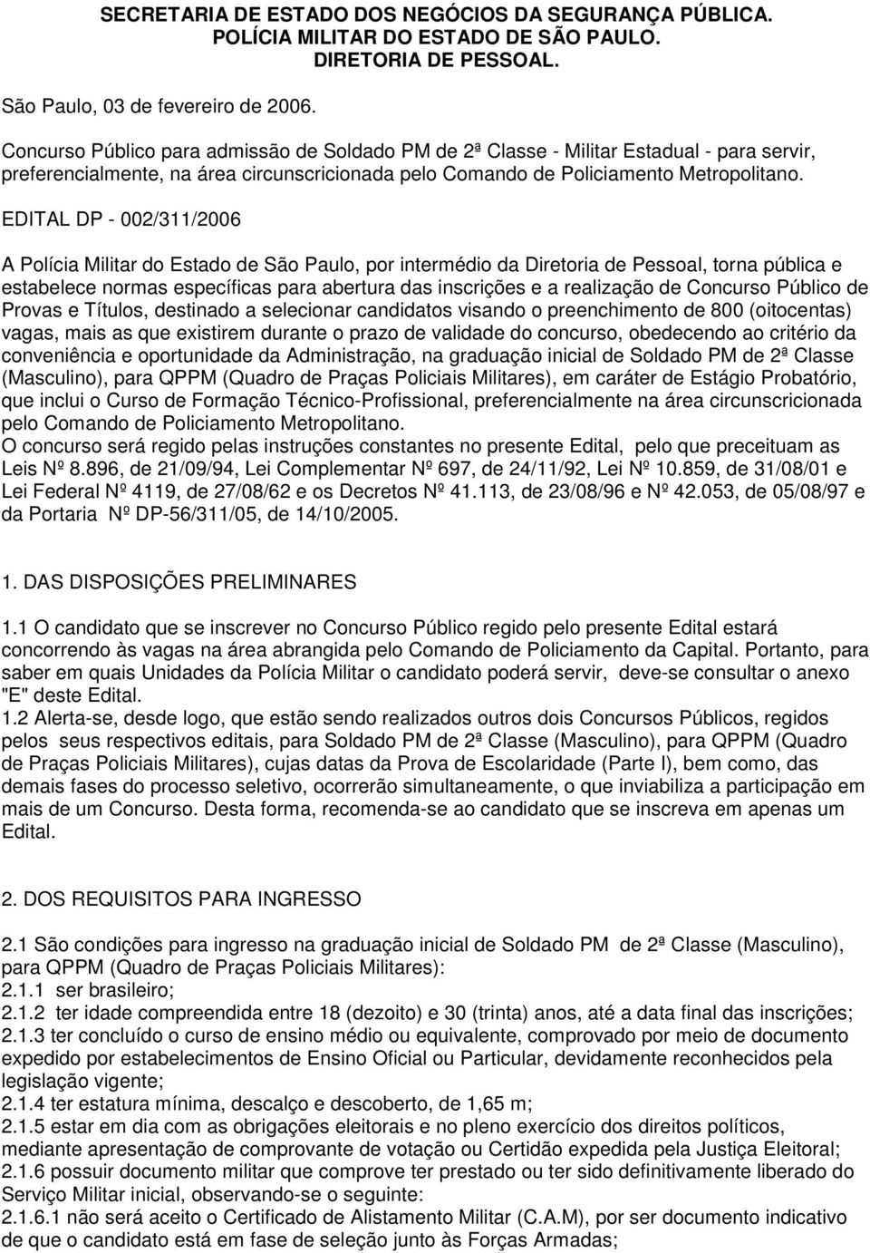 EDITAL DP - 002/311/2006 A Polícia Militar do Estado de São Paulo, por intermédio da Diretoria de Pessoal, torna pública e estabelece normas específicas para abertura das inscrições e a realização de