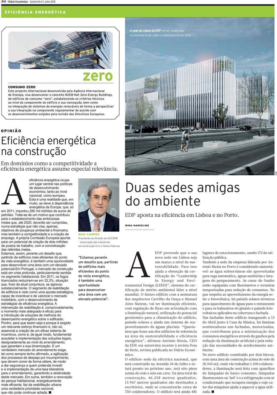 estabelecendo os critérios técnicos ao nível da componente do edifício e sua concepção, bem como na integração de sistemas de energias renováveis de forma a perspectivar a sua integração na