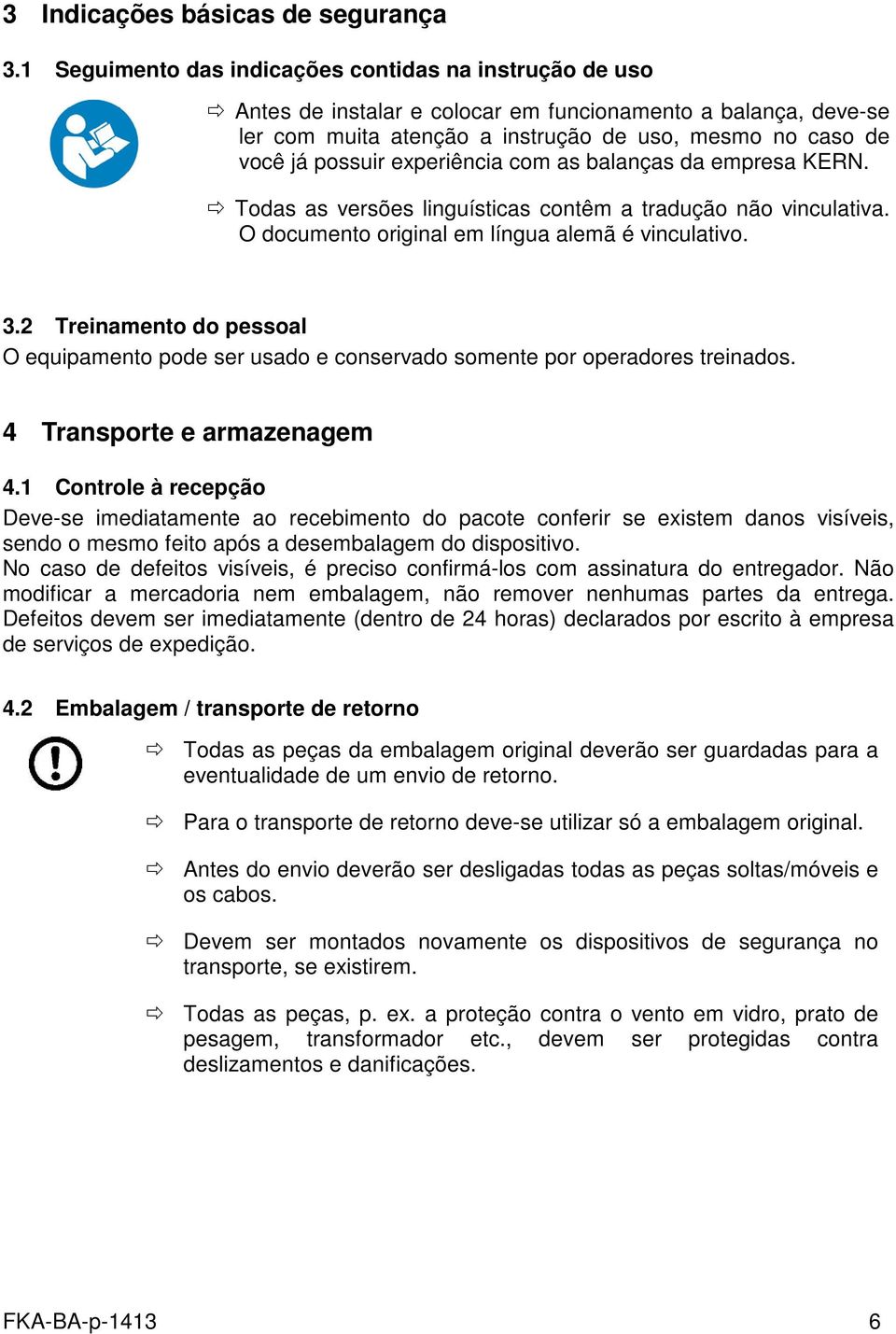 experiência com as balanças da empresa KERN. Todas as versões linguísticas contêm a tradução não vinculativa. O documento original em língua alemã é vinculativo. 3.