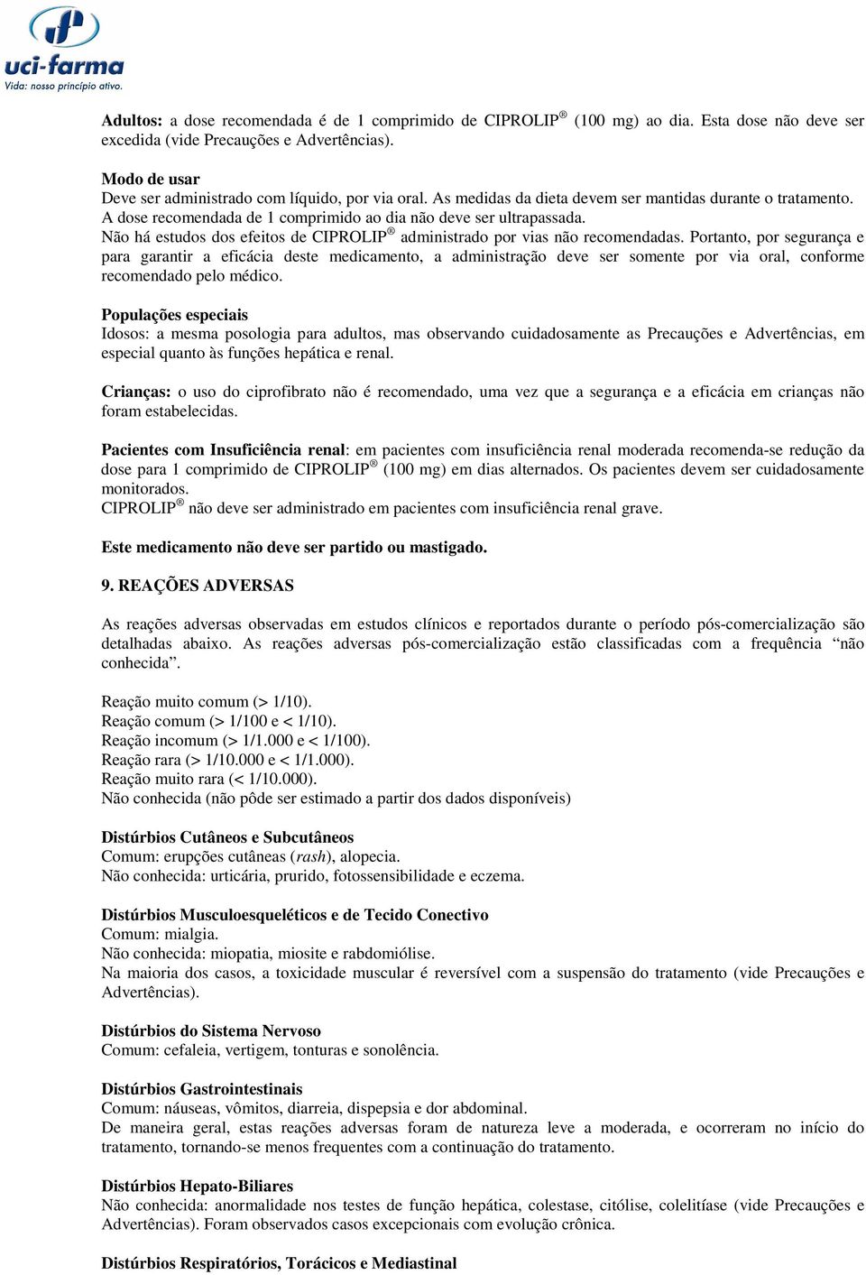 Não há estudos dos efeitos de CIPROLIP administrado por vias não recomendadas.