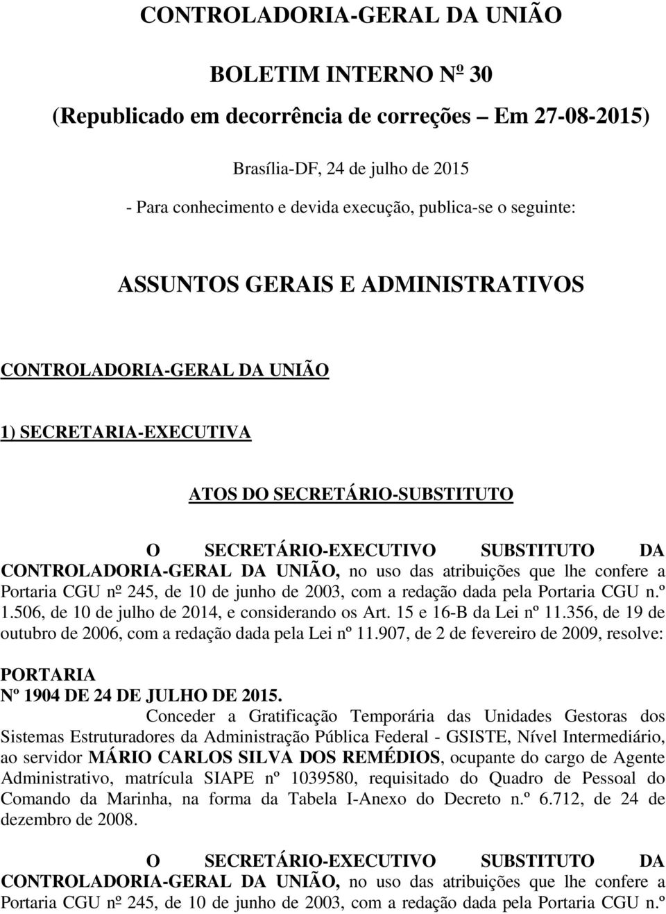 uso das atribuições que lhe confere a Portaria CGU nº 245, de 10 de junho de 2003, com a redação dada pela Portaria CGU n.º 1.506, de 10 de julho de 2014, e considerando os Art.