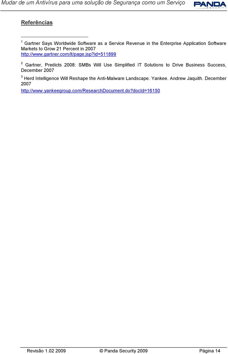 id=511899 2 Gartner, Predicts 2008: SMBs Will Use Simplified IT Solutions to Drive Business Success, December 2007 3 Herd