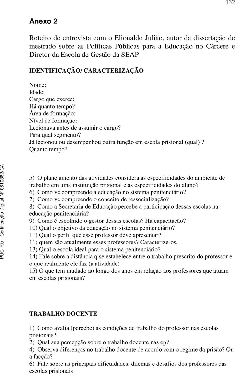 Já lecionou ou desempenhou outra função em escola prisional (qual)? Quanto tempo?