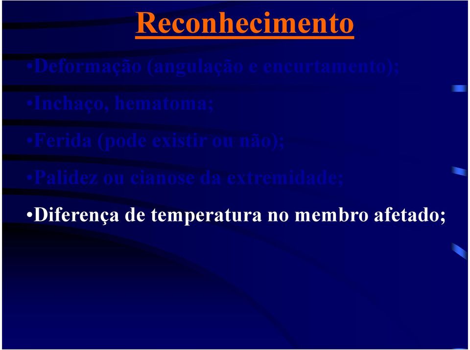 (pode existir ou não); Palidez ou cianose da