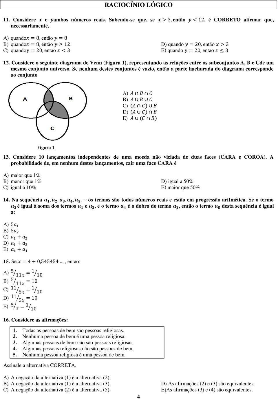 quando y = 20, então x 3 12. Considere o seguinte diagrama de Venn (Figura 1), representando as relações entre os subconjuntos A, B e Cde um mesmo conjunto universo.