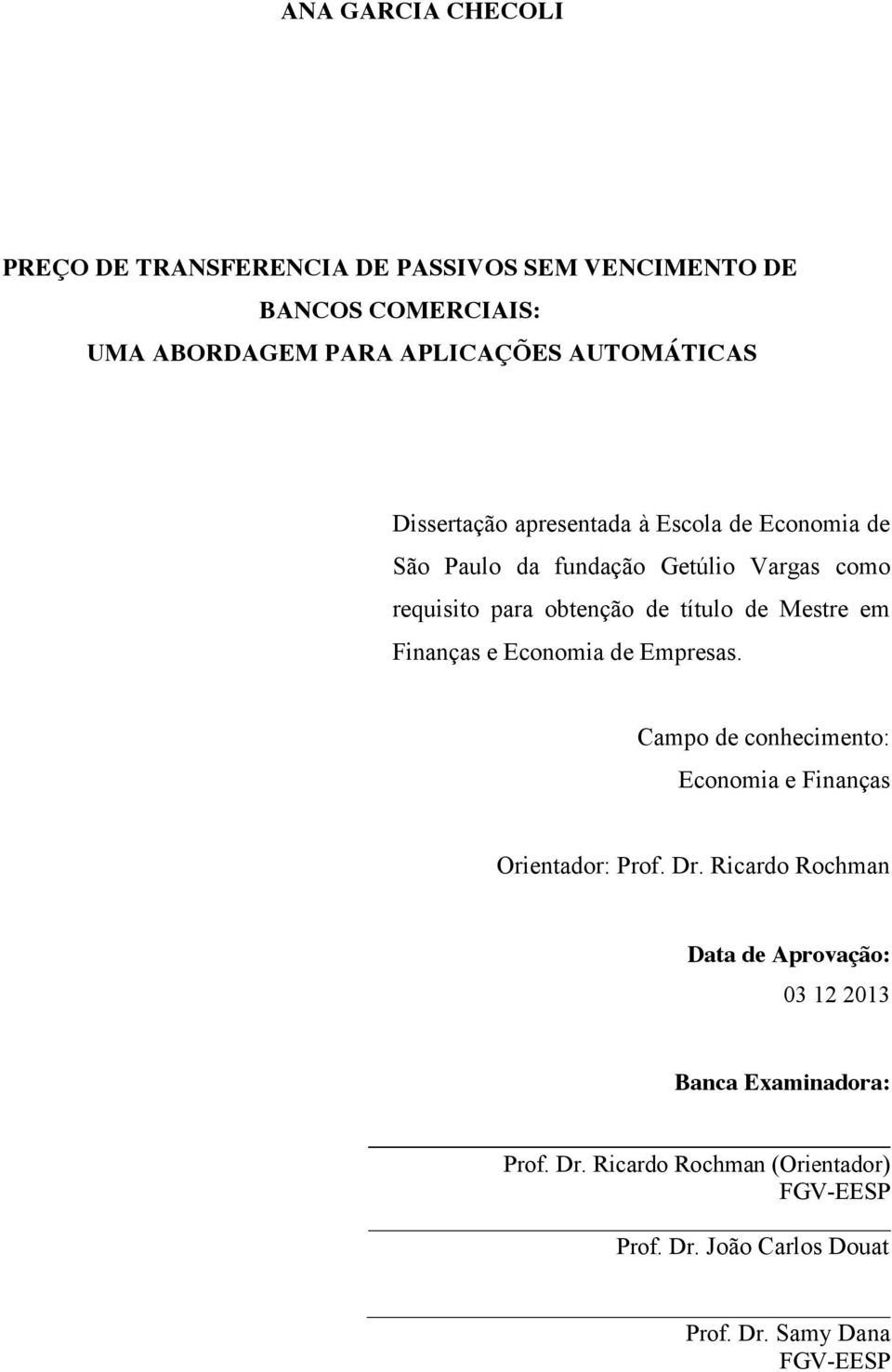 em Finanças e Economia de Empresas. Campo de conhecimento: Economia e Finanças Orientador: Prof. Dr.