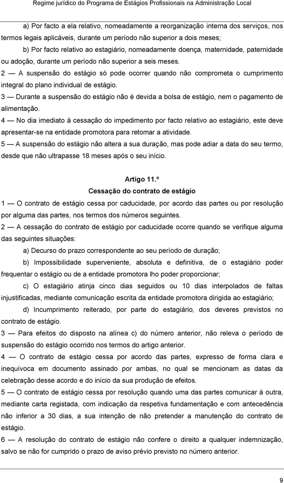 2 A suspensão do estágio só pode ocorrer quando não comprometa o cumprimento integral do plano individual de estágio.