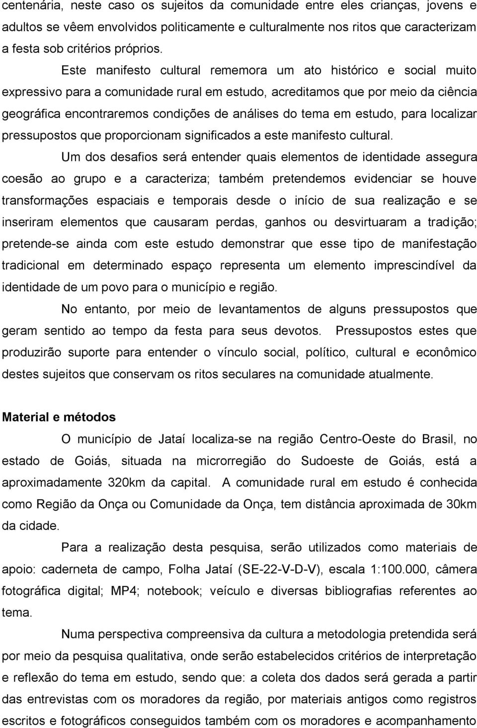 tema em estudo, para localizar pressupostos que proporcionam significados a este manifesto cultural.