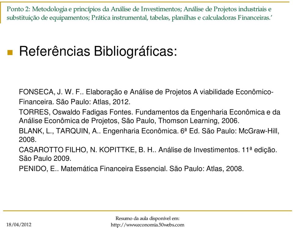 Fundamentos da Engenharia Econômica e da Análise Econômica de Projetos, São Paulo, Thomson Learning, 2006. BLANK, L., TARQUIN, A.