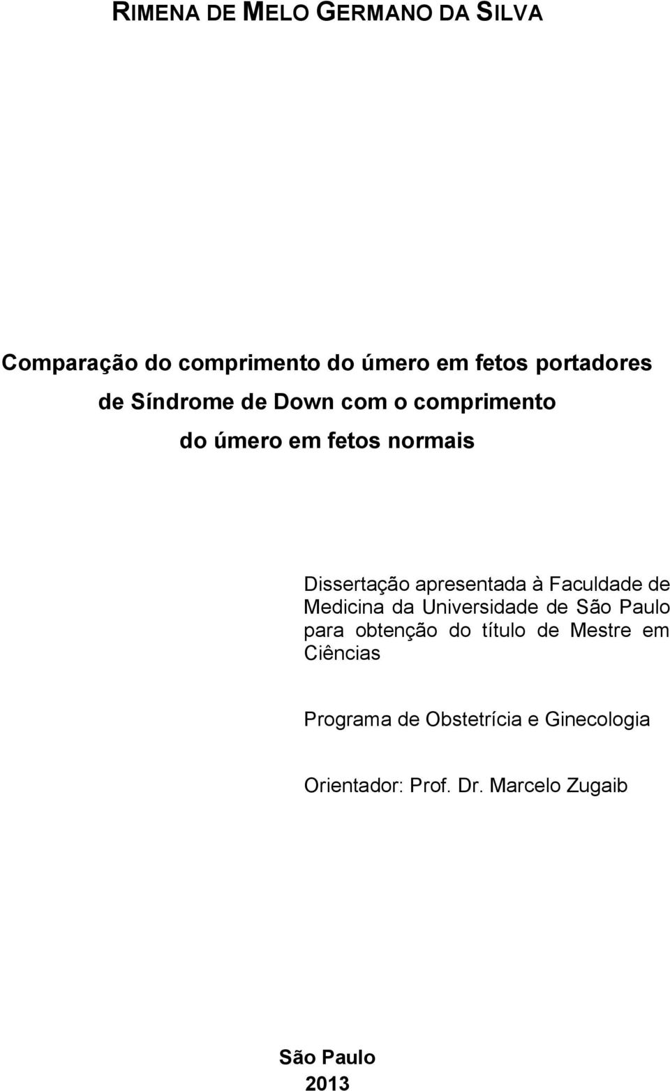 Faculdade de Medicina da Universidade de São Paulo para obtenção do título de Mestre em