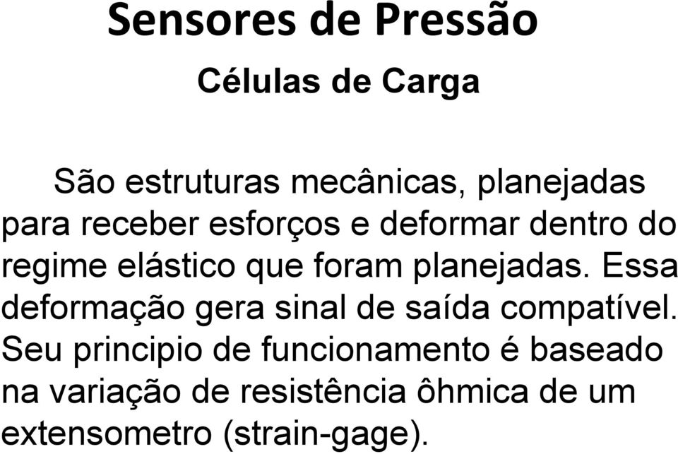 planejadas. Essa deformação gera sinal de saída compatível.