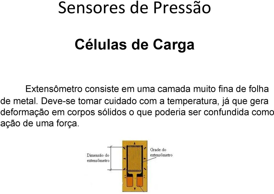 Deve-se tomar cuidado com a temperatura, já que gera