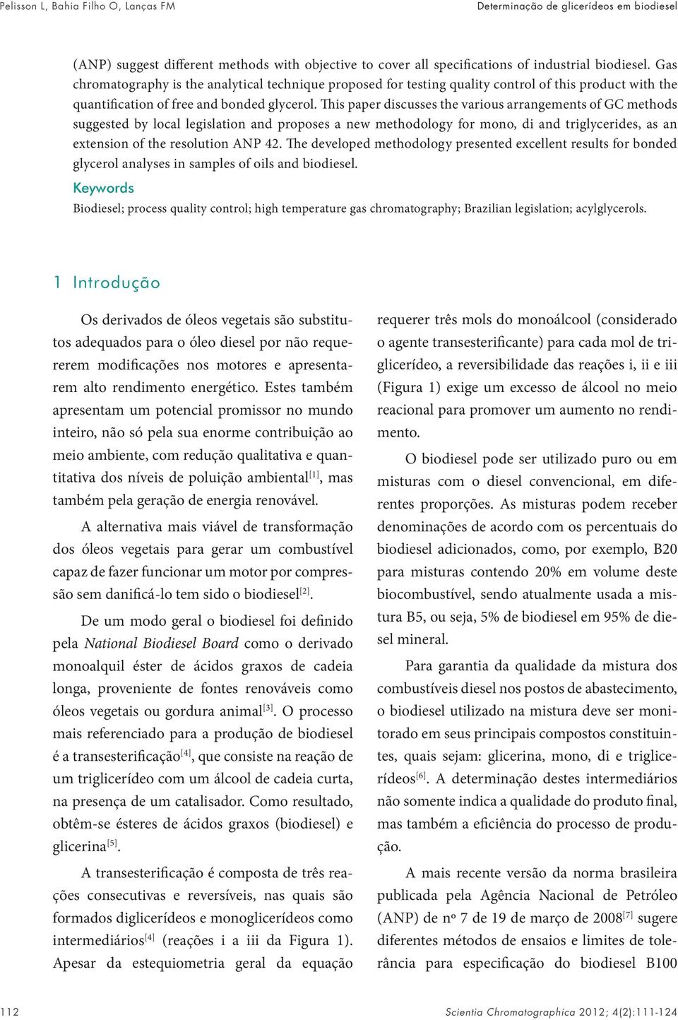 This paper discusses the various arrangements of GC methods suggested by local legislation and proposes a new methodology for mono, di and triglycerides, as an extension of the resolution ANP 42.