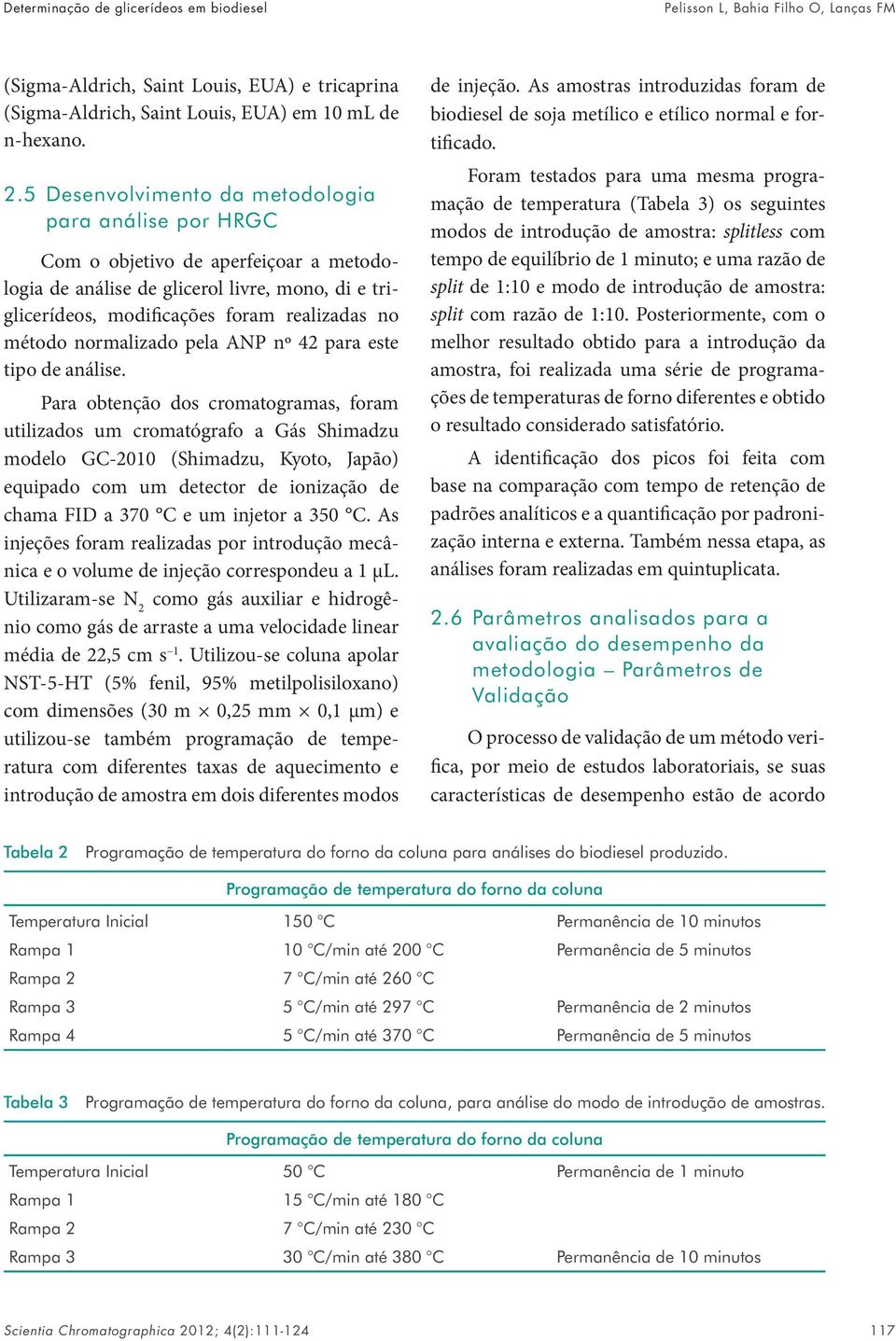 normalizado pela ANP nº 42 para este tipo de análise.