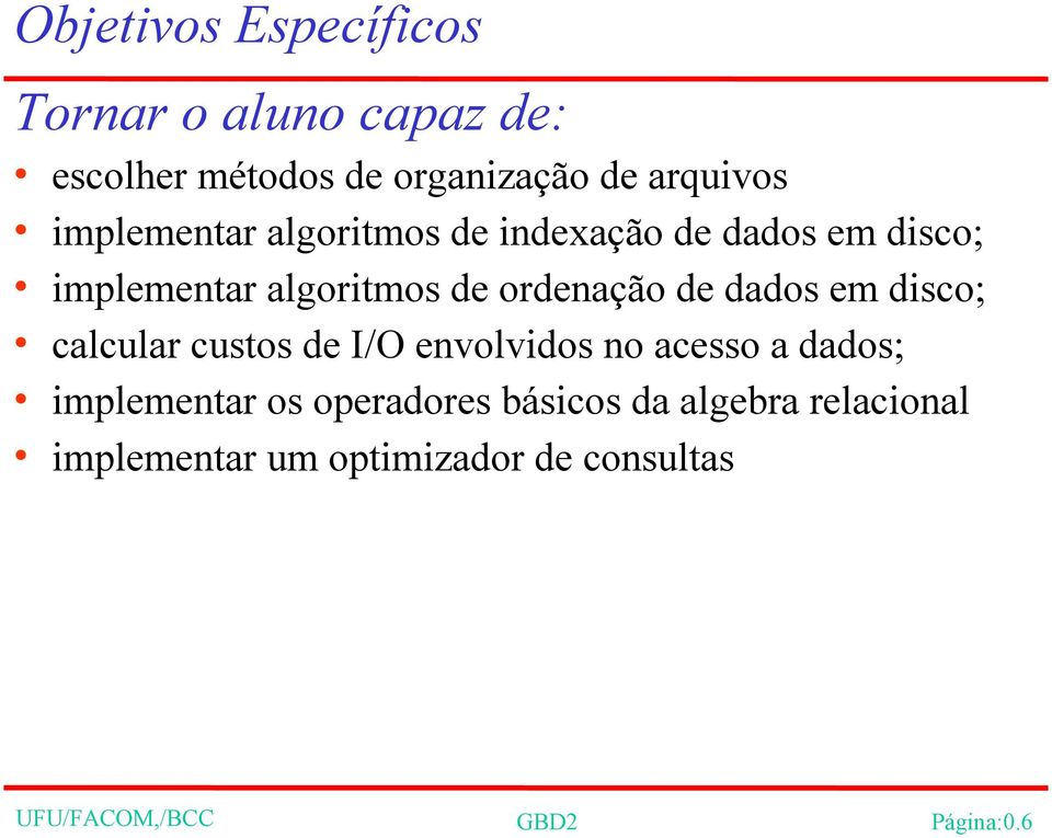 dados em disco; calcular custos de I/O envolvidos no acesso a dados; implementar os operadores