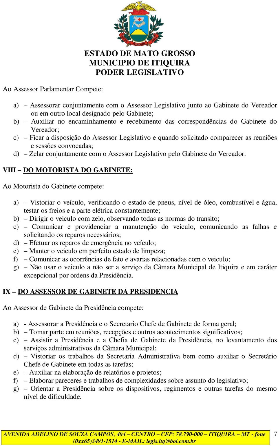 conjuntamente com o Assessor Legislativo pelo Gabinete do Vereador.